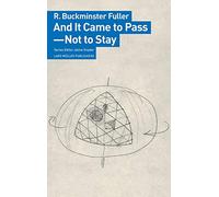R. Buckminster Fuller And It Came to Pass Not to Stay /anglais