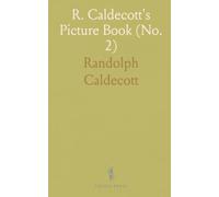 R. Caldecott's Picture Book (No. 2): Featuring Three Jovial Huntsmen, Sing a Song for Sixpence, Queen of Hearts, Farmer's Boy