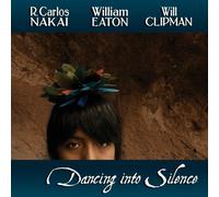 R. Carlos Nakai, William Eaton, Will Clipman - Dancing Into Silence by R. Carlos Nakai, William Eaton, Will Clipman (2010) Audio CD