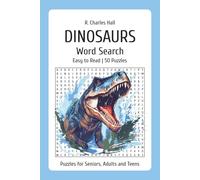 R. Charles Hall Dinosaurs Word Search: Easy to Read | 50 Puzzles | Puzzles for Adults, Seniors and Teens | 6x9 inches | 100 Pages | Great Gift Idea