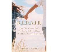 R.E.P.A.I.R: How We Come Back To Each Other After The Hard Conversations, Understanding Emotional Distance, Communication Breakdown, and Why Couples Drift Apart