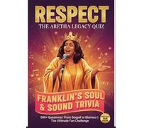 R-E-S-P-E-C-T : The Unofficial ARETHA Soul Music Trivia Challenge: 500 Questions, Fact-Files, Quizzes, and Stories for Superfans | A Franklin Edition