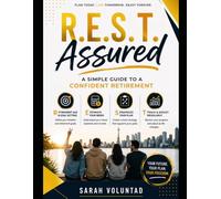 R.E.S.T. Assured: A Simple Guide to a Confident Retirement: Retirement Age • Estimate Your Needs • Strategize Your Plan • Track & Adjust Regularly