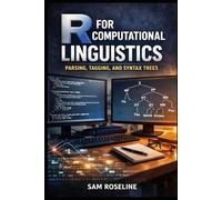 R FOR COMPUTATIONAL LINGUISTICS: PARSING, TAGGING, AND SYNTAX TREES (Decision Intelligence with R Series)