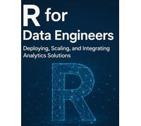 R for Data Engineers: Deploying, Scaling, and Integrating Analytics Solutions