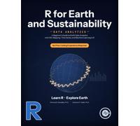 R for Earth and Sustainability Data Analytics: A Beginner's Guide to Earth Data Analytics with GIS, Mapping, Time Series, and Machine Learning in R