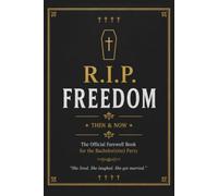 R.I.P. Freedom Funny Bachelorette Party Guest Book: A Hilarious Memory Book and Keepsake Gift for Bride to Be or Groom to Be with Advice, Predictions, Final Wishes and Party Messages