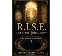 R.I.S.E.: Out of the Bottomless Pit: A Preterist Journey through Prophecy, Hidden History, and the Words of Jesus