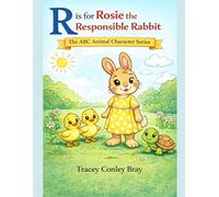 R is for Rosie: The Responsible Rabbit (The ABC Animal Character Series)