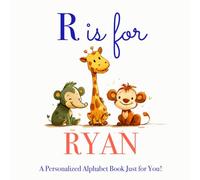 R is for Ryan: A Personalized Alphabet Book Just for You!