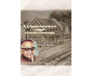 R.K. Narayan's Fictional World of "Malgudi": An Overview on Postcolonialism
