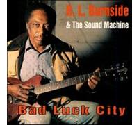 R.L. Burnside & Sound Machine - Bad Luck City