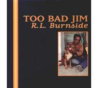 R.L. Burnside - Too Bad Jim [Vinilo]
