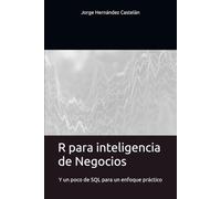 R para inteligencia de Negocios: Y un poco de SQL para un enfoque práctico