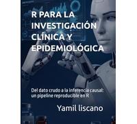 R PARA LA INVESTIGACIÓN CLÍNICA Y EPIDEMIOLÓGICA: Del dato crudo a la inferencia causal: un pipeline reproducible en R
