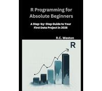 R Programming for Absolute Beginners: A Step-by-Step Guide to Your First Data Project in 2026