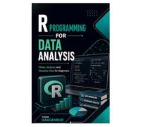 R Programming for Data Analysis: Clean, Analyze, and Visualize Data for Beginners