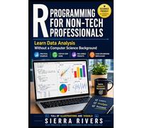R PROGRAMMING FOR NON-TECH PROFESSIONALS: Learn Data Analysis Without a Computer Science Background