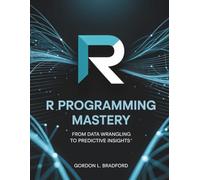 R Programming Mastery: From Data Wrangling to Predictive Insights: 13 (Innovation Insights Exploring the Latest Tech Trends)