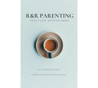 R&R Parenting: React Less, Respond More
