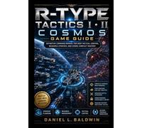 R-Type Tactics I • II Cosmos Game Guide: Definitive Command Manual for Deep Tactical Control, Resource Strategy, and Cosmic Conflict Mastery