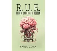 R. U. R. (ROBOTS UNIVERSALES ROSSUM): Drama colectivo con una comedia introductoria y tres actos
