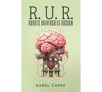 R. U. R. (ROBOTS UNIVERSALES ROSSUM): Drama colectivo con una comedia introductoria y tres actos