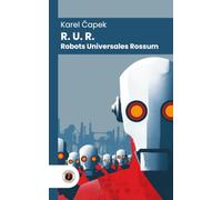 R. U. R. (Robots Universales Rossum): Edición con prólogo y biografía del autor (Nueva traducción)