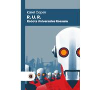 R. U. R. (Robots Universales Rossum): Edición con prólogo y biografía del autor (Nueva traducción)
