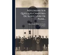RÃ(c)flexions Sur Quelques Chapitres Du Xxxve Livre De Pline...