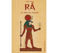 Râ - Le dieu du soleil: Le mythe solaire de Râ, dieu créateur et ordonnateur du monde, sa place dans la cosmogonie égyptienne, sa relation avec la royauté