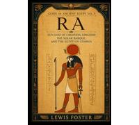 Ra: Sun God of Creation, Kingship, the Solar Barque, and the Egyptian Cosmos (Gods of Ancient Egypt)