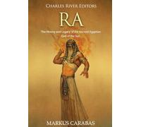 Ra: The History and Legacy of the Ancient Egyptian God of the Sun