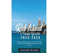 Rab Island Travel Guide 2025-2026: Beaches, Medieval Charm, Outdoor Adventures, Local Cuisine, and Hidden Gems of the Croatian Coast