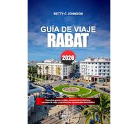 RABAT GUÍA DE VIAJE 2026: Explora la medina medieval, los museos arqueológicos y las fortificaciones costeras en el oeste de Marruecos
