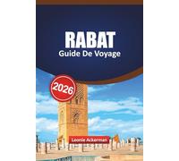 RABAT GUIDE DE VOYAGE 2026: Comprend les points forts de la médina, les sites culturels, les sites côtiers, les conseils de restauration locale, les ... de planification essentiels pour votre Maroc