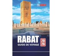 RABAT GUIDE DE VOYAGE 2026: Découvrez la capitale du Maroc avec les principales attractions, la culture locale, des visites gastronomiques, des cartes et des itinéraires pour vos vacances