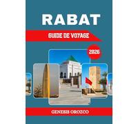 RABAT GUIDE DE VOYAGE 2026: La grande capitale du Maroc, située entre Casablanca et Kénitra