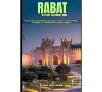 RABAT TOUR GUIDE 2026: Experience Morocco's Capital Through Its Historic Landmarks, Cultural Heritage, Coastal Charm, Traditional Markets, and Modern Elegance