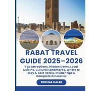 RABAT TRAVEL GUIDE 2025-2026: Top Attractions, Hidden Gems, Local Cuisine, Cultural Landmarks, Where to Stay & Best Hotels, Insider Tips & Complete Itineraries