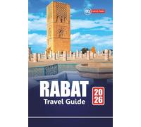 RABAT TRAVEL GUIDE 2026: Discover Morocco’s Capital with Top Attractions, Local Culture, Food Tours, Maps, and Itineraries for Your Vacation
