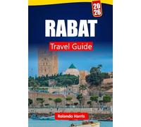 RABAT TRAVEL GUIDE 2026: Explore Hidden Gems, Historic Landmarks, Local Food, and Practical Tips for Your Morocco Journey