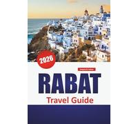 RABAT TRAVEL GUIDE 2026: Historic Landmarks, Coastal Walks, Local Cuisine, Medina Streets, and Cultural Experiences in Morocco’s Capital City