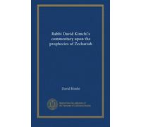 Rabbi David Kimchi's commentary upon the prophecies of Zechariah
