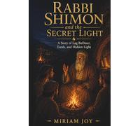 Rabbi Shimon and the Secret Light: A Deeper Lag BaOmer Story for Kids About Rabbi Shimon, Torah, and Hidden Light