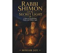 Rabbi Shimon and the Secret Light: A Deeper Lag BaOmer Story for Kids About Rabbi Shimon, Torah, and Hidden Light
