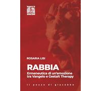 Rabbia. Ermeneutica di un'emozione tra Vangelo e Gestalt Therapy (Leggere le emozioni)