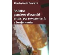 RABBIA: quaderno di esercizi pratici per comprenderla e trasformarla