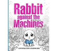 Rabbit against the Machines: A Dystopian Story & Coloring Book