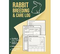 Rabbit Breeding Care Log: Track Breeding, Health, Growth, and Expenses - Perfect for Rabbit Owners, Homesteaders, and 4H Projects